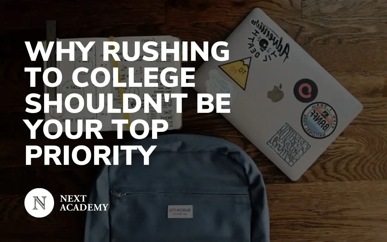 Why Rushing To College Shouldnt Be Your Top Priority