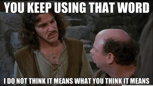 You keep using that word meme from comedy film The Princess Bride